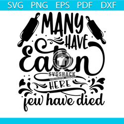 Many Have Eaten Here Few Have Died Funny Quotes Svg