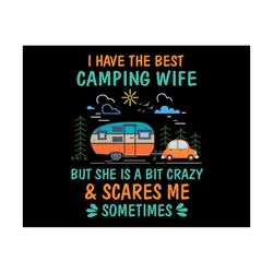 i have the best camping wife but she is a bit crazy, camping svg, camping lover, gift for camping lover, camping shirt,