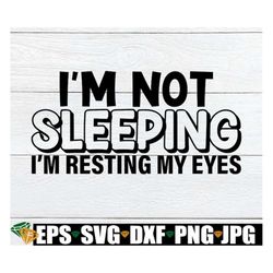 I'm Not Sleeping I'm Resting My Eyes. Father's Day, Father's Day svg, Grandpa svg, Dad svg, Grandpa father's Day, Cut FI