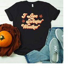 I Love Sweater weather t-shirt, Hello Pumpkin Shirt,  Fall Shirt, Pumpkin Shirt, Fall Lover Shirt Thanksgiving Shirt, Fa