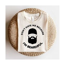 Don't Hate Me Because I'm Beardiful svg | Beard SVG | Beard Gang | SVG Files | Funny Sayings | Men Gift Ideas | Bearded