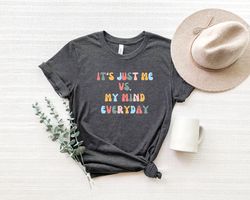 It's Just Me Vs My Mind, Funny Graphic Tee, Introvert Shirt, Funny Shirt,  Gift for Her, Sarcastic Saying, Good Vibes Ts