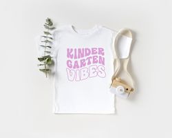 Kindergarten Vibes, Back to School Shirt, First Day Of School Shirt, Shirt for Girls and Boys, Teacher Appreciation Shir