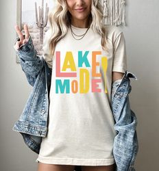 Lake Mode Shirt, Summer Shirt For Women,Lake Vibes Shirt,Lake Camping Group Shirts,Summer Gifts,Nature Lover,Lake Trip S