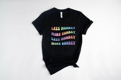 less monday more sunday shirt, gift for her, graphic tee for vacation, shirts to wear in holidays