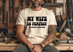 My Wife Is Perfect She Bought Me This Shirt, Funny Husband Shirts, Fathers Day Gift Funny Shirt