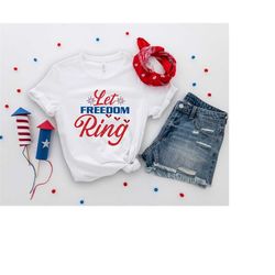 Let Freedom Ring Shirt, July 4th Shirt, 4th of July Shirt, Independence Day Shirt, Freedom Shirt, 1776, America T-Shirt,