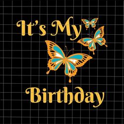 It's My Birthday Butterfly Svg, Girl Birthday Svg, Butterfly Birthday Svg, Girl Butterfly Svg