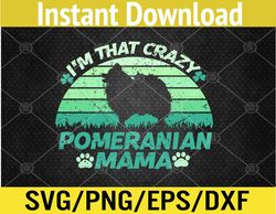 I'm That Crazy Pomeranian Mama St Patrick's Day Shamrock Svg, Eps, Png, Dxf, Digital Download