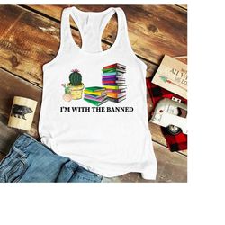 Banned Books Tank Top,Book Lover Gift,I'm With The Banned Shirt,Reading Gift,Teacher Shirt,Librarian Tshirt,Book Nerd Te