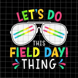 Field Day Svg, Let's Do This Field Day Thing Svg, Last Day Of School Teacher Svg, Teacher Life Svg, Day Of School Svg, T