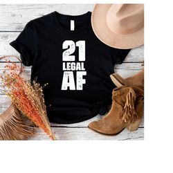 21 Legal AF Shirt,Funny 21st Birthday Shirt,Finally Legal Gift Shirts,21st Birthday Gifts,Birthday Team Shirt,Birthday G