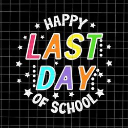 Happy Last Day Of School Svg, Student Graduation Svg, Last Day Of School Teacher Svg, Teacher Life Svg, Day Of School Sv