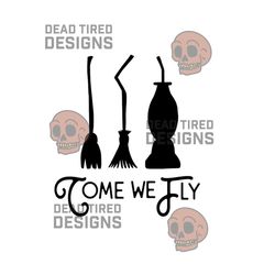 Come We Fly! SVG, Halloween SVG, Dead Tired Designs