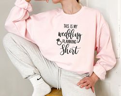 This is My Wedding Planning Sweatshirt, Wedding Planning Hoodie for Women, Bride to Be Apparel Collection, Cute Funny Fu