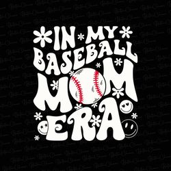 In My Baseball Mom Era PNG, Baseball Mom png, Baseball Mama png, Baseball Mom Shirt png, Baseball Lo