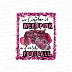 in october we wear pink, warrior ghost halloween png, football pumpkin leopard png, halloween breast