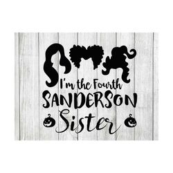 I'm The Fourth Sanderson Sister SVG File, Hocus Pocus Svg, Halloween Svg, Cut File for Cricut or Silhouette, PNG, EPS In