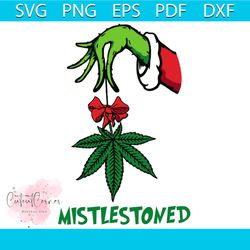 The Grinch Hand Holding Weed Mistlestoned Christmas Grinch Hand Mistlestoned Svg, Grinch Christmas Svg, Weed Christmas S
