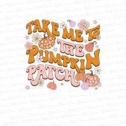 Take me to the pumpkin patch PNG - Fall png sublimation - Autumn png - Thankful png - Pumpkin spice