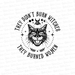 They Didnt Burn Witches They Burned Women Halloween png/ Funny Black Cat Halloween Costume png