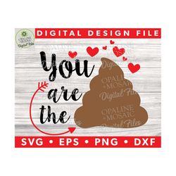you are the poop - valentine's day - svg - toilet paper - gifts - holiday - sweetest day - gag gifts - funny svg - love