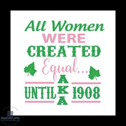 All women were created equal until aka 1908, aka sorority gift