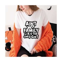 Ain't No Family Like The One I Got Graphic Design - Great Design For Family T-shirts, Hat, Tote Bag | Instant Download S