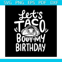 Lets Taco Bout My Birthday SVG PNG DXF EPS PDF, Birthday Svg