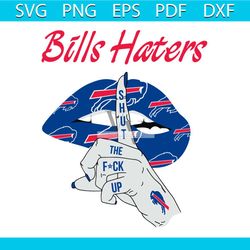 Bills Haters Shut The Fuck Up Svg, Buffalo Bills Svg, Sport Svg