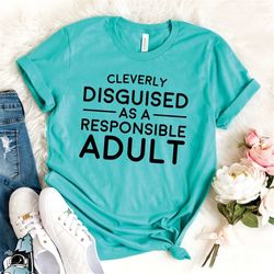 Disguised as a Responsible Adult Shirt  Old Man or Lady Birthday Party Gift TShirt
