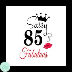 Sassy 85 Classy Fabulous Svg, Birthday Svg, Happy Birthday Svg