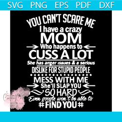 I Have A Crazy Mom Who Happens To Cuss A Lot SVG PNG DXF EPS, Mothers Day Svg