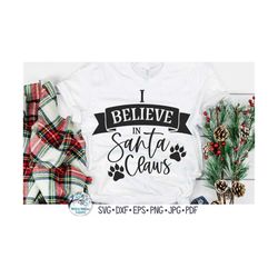 I Believe In Santa Claws SVG, Funny Christmas Cat Svg, Pet Christmas Svg, Cat Christmas Shirt, Animal Christmas, Vinyl D
