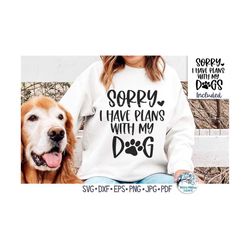 Sorry I Have Plans With My Dog SVG, Funny Dog Shirt for Women PNG, Cute Pet Owner Design, Dog Saying, Phrase, Vinyl Deca