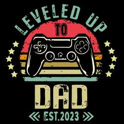 I Leveled Up To Dad 2023 Unlocked SVG