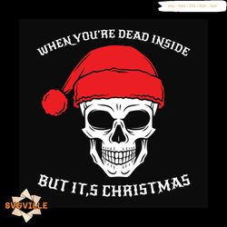 When You're Dead Inside But It's Christmas Skull Svg, Christmas Svg