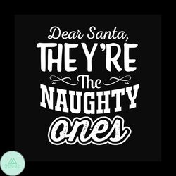 Dear Santa They're The Naughty Ones Svg, Christmas Svg, Dear Santa Svg