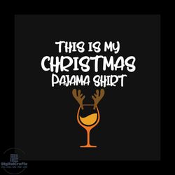 This Is My Christmas Pajama Svg, Christmas Svg, Wine Svg, Christmas Pajama svg