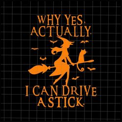 Why Yes Actually I Can Drive A Stick Svg, Witch Halloween Svg, Funny Witch Quote Svg, Witch Black Cat Svg, Witch Svg Cri
