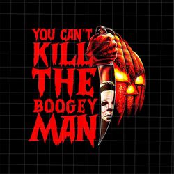 You Can't Kill The Boogeyman Png, Horror Pumpkin Halloween Png, Horror Halloween Png, Scary Halloween Png, Funny Hallowe