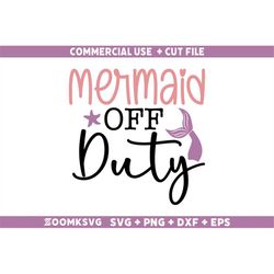 Mermaid off duty Svg, Mermaid SVG, Mermaid Quotes Svg, Mermaid Svg Cricut, Mermaid Birthday Svg, Mermaid Saying Svg, Mer