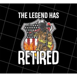 The Legend Has Retired Png, Firefighter Png, Retirement Gift Png, Love To Retired Png, American Firefighter Png, Png Pri