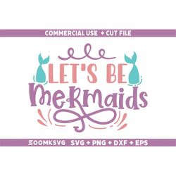 Let's be Mermaids Svg, Mermaid SVG, Mermaid Quotes Svg, Mermaid Svg Cricut, Mermaid Birthday Svg, Mermaid Saying Svg, Me