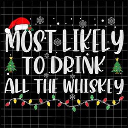 Most Likely To Drink All The Whiskey Svg, Most Likely Christmas Svg, Whiskey Quote Xmas Svg, Whiskey Christmas Quote Svg