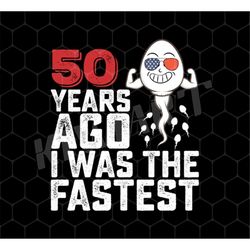 Funny Me I Was A Fastest Birthday Gift 50th, Funny Gift Png, 50 Years Ago My Birth Png, I Was Fastest Gift, Png Printabl