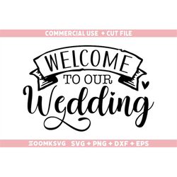 welcome to our wedding Svg, Png, Dxf, Eps, Bride Svg, Bride Png, Bridesmaid Svg, Bridal Party SVG, Wedding Svg, Instant