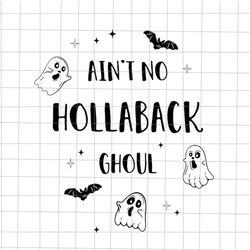 Ain't No Hollaback Ghoul Svg, Funny Ghost Halloween Svg, Ghost Halloween Svg, Quote Ghost Halloween Svg