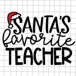 Santa's Favorite Teacher Svg, Teacher Christmas Svg, Teacher Xmas Svg, Quote Teacher Christmas Svg