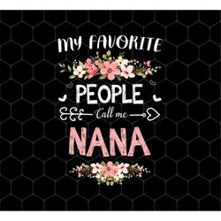 Nana Love Gift Png, My Favorite People Call Me Nana Png, Best Nana Ever Png, Grandma Gift Png, Nana Gift Png, Png Printa